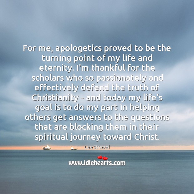 For me, apologetics proved to be the turning point of my life Thankful Quotes Image