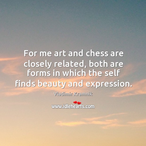 For me art and chess are closely related, both are forms in Image