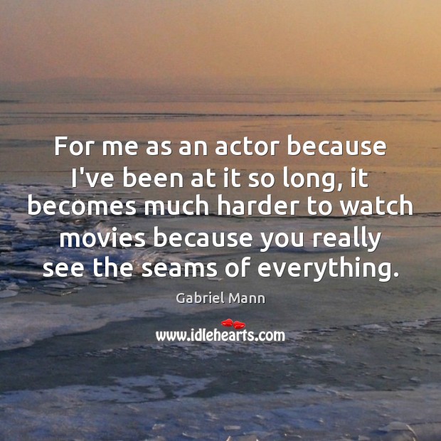For me as an actor because I’ve been at it so long, Image