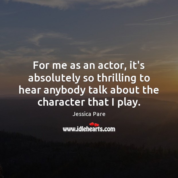 For me as an actor, it’s absolutely so thrilling to hear anybody Image