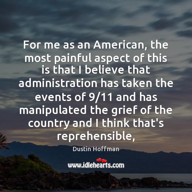 For me as an American, the most painful aspect of this is Dustin Hoffman Picture Quote