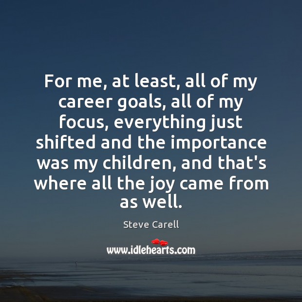 For me, at least, all of my career goals, all of my Steve Carell Picture Quote