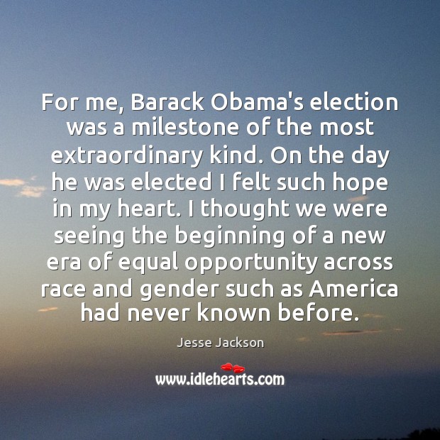 For me, Barack Obama’s election was a milestone of the most extraordinary 