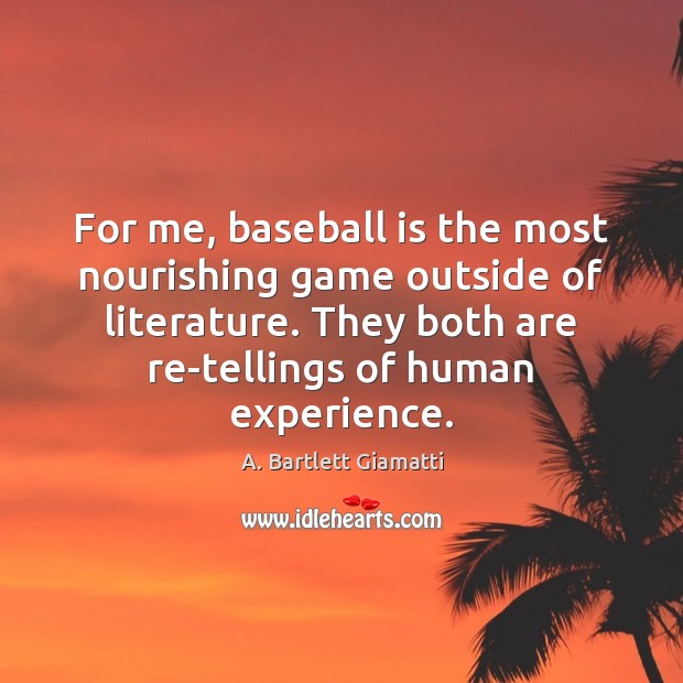 For me, baseball is the most nourishing game outside of literature. They A. Bartlett Giamatti Picture Quote