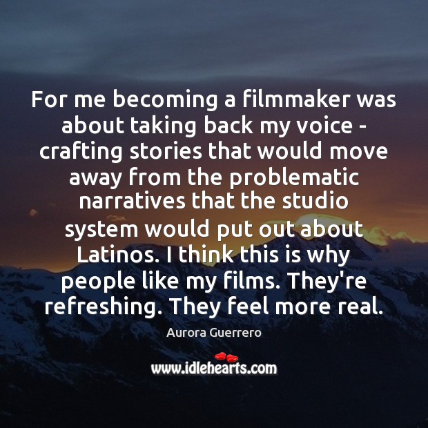 For me becoming a filmmaker was about taking back my voice – Aurora Guerrero Picture Quote
