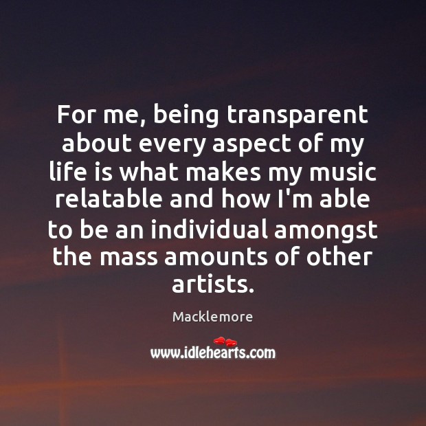 For me, being transparent about every aspect of my life is what Image