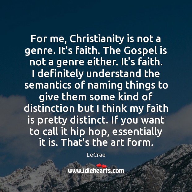For me, Christianity is not a genre. It’s faith. The Gospel is LeCrae Picture Quote