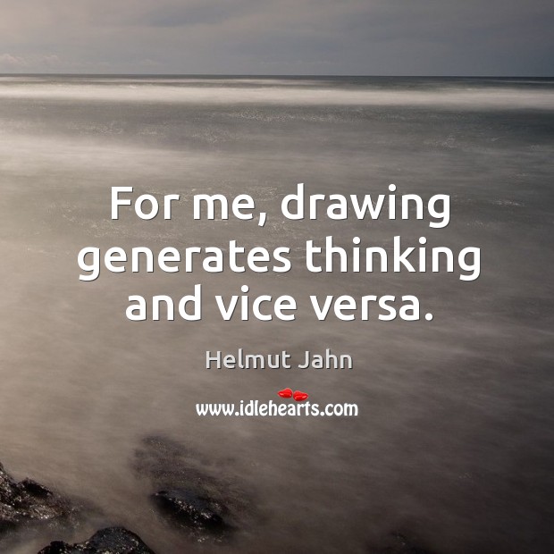For me, drawing generates thinking and vice versa. Helmut Jahn Picture Quote