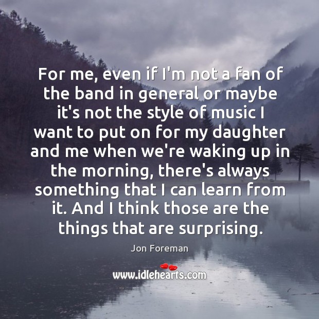 For me, even if I’m not a fan of the band in Jon Foreman Picture Quote