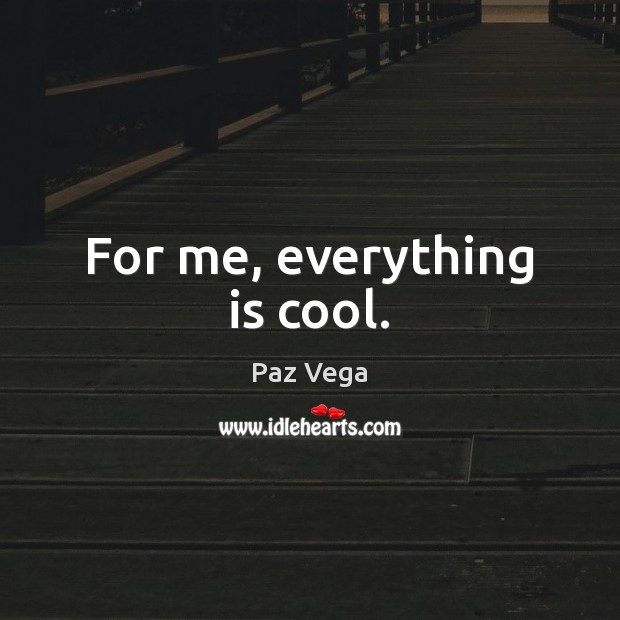 For me, everything is cool. Image