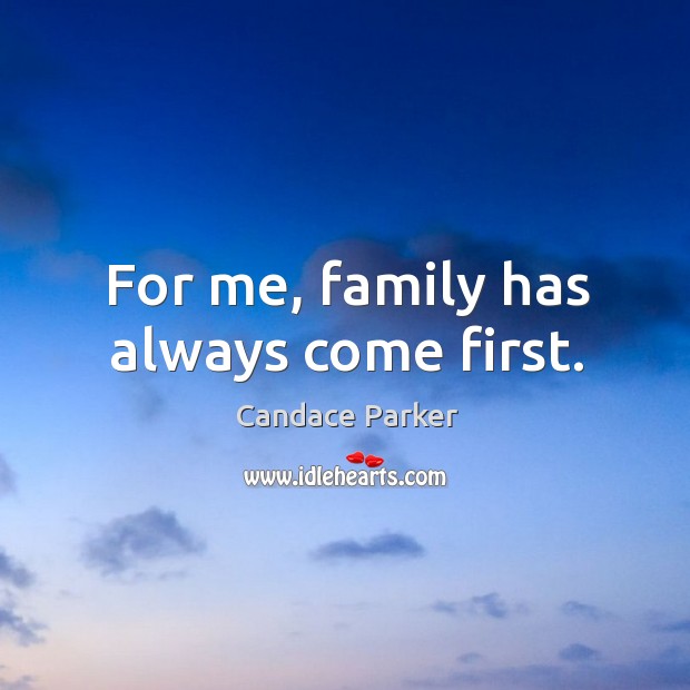 For me, family has always come first. Image