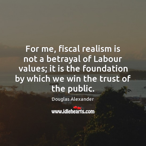For me, fiscal realism is not a betrayal of Labour values; it Image