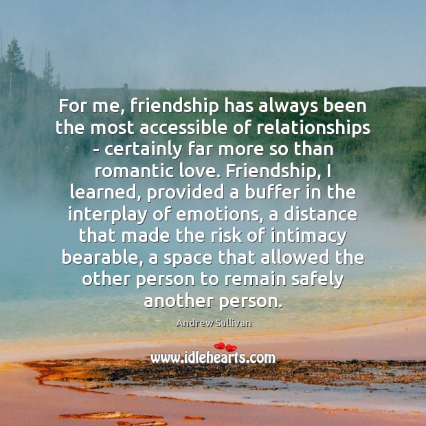 For me, friendship has always been the most accessible of relationships – Romantic Love Quotes Image