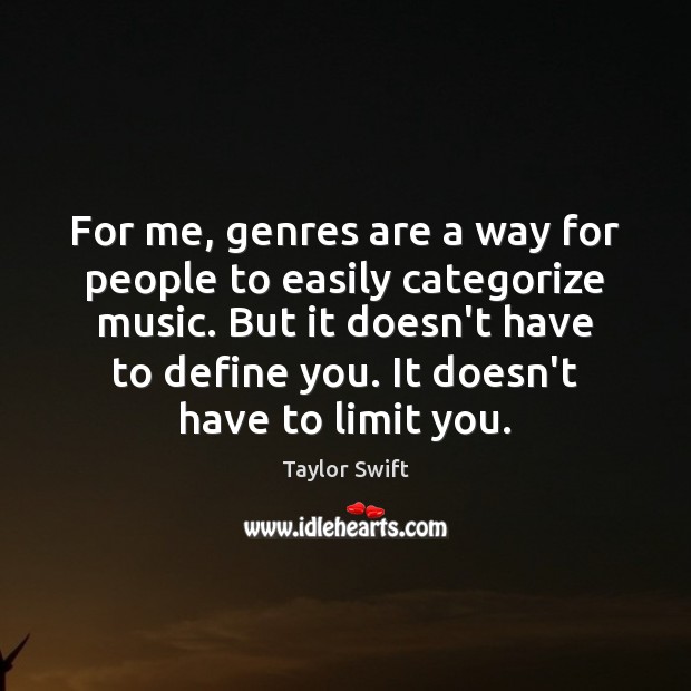 For me, genres are a way for people to easily categorize music. Taylor Swift Picture Quote