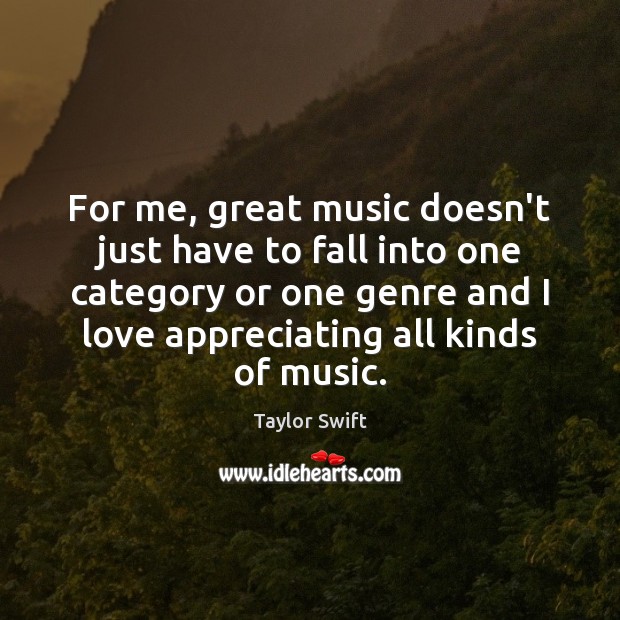 For me, great music doesn’t just have to fall into one category Taylor Swift Picture Quote