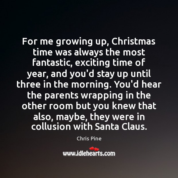 For me growing up, Christmas time was always the most fantastic, exciting 