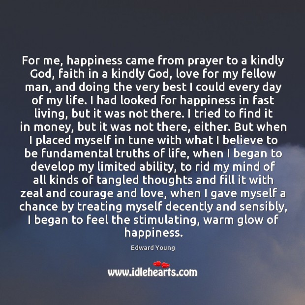 For me, happiness came from prayer to a kindly God Edward Young Picture Quote