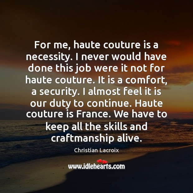 For me, haute couture is a necessity. I never would have done Image