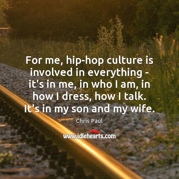 For me, hip-hop culture is involved in everything – it’s in me, Chris Paul Picture Quote