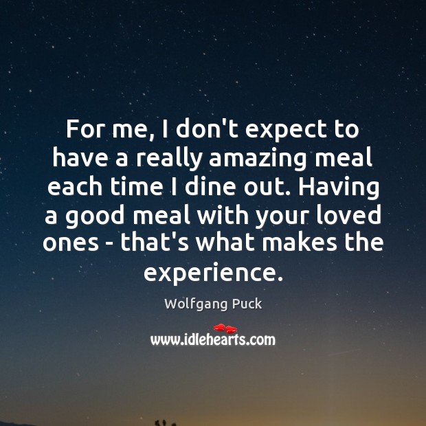 For me, I don’t expect to have a really amazing meal each Wolfgang Puck Picture Quote