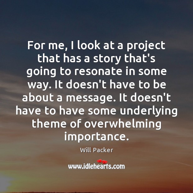 For me, I look at a project that has a story that’s Will Packer Picture Quote