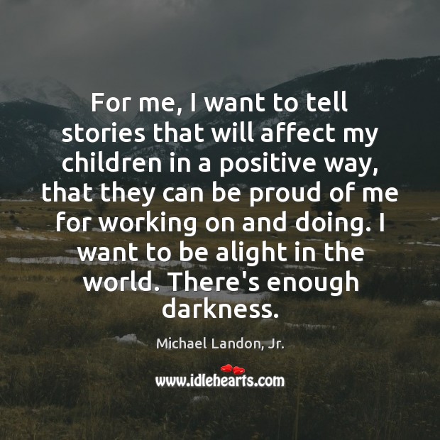 For me, I want to tell stories that will affect my children Michael Landon, Jr. Picture Quote