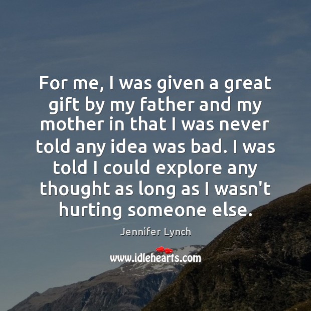 For me, I was given a great gift by my father and Jennifer Lynch Picture Quote
