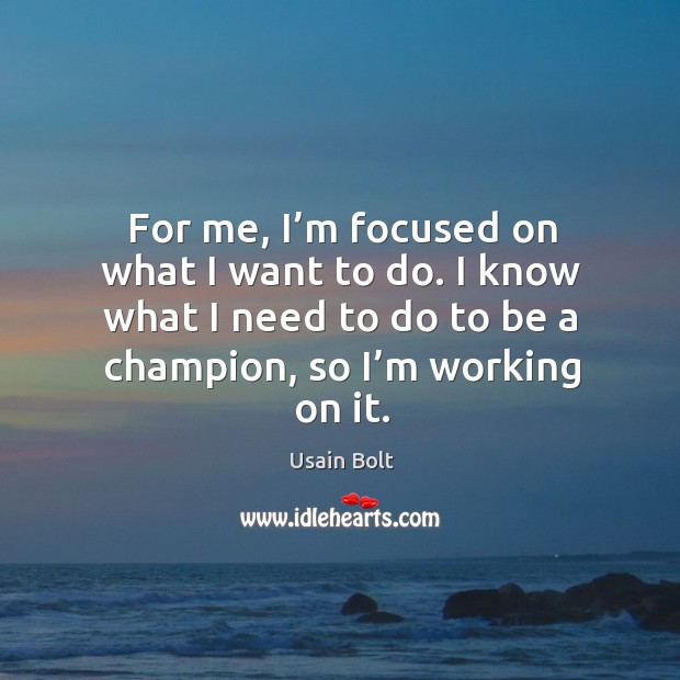 For me, I’m focused on what I want to do. I know what I need to do to be a champion, so I’m working on it. Image