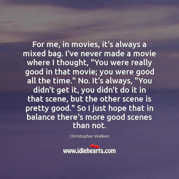 For me, in movies, it’s always a mixed bag. I’ve never made Movies Quotes Image