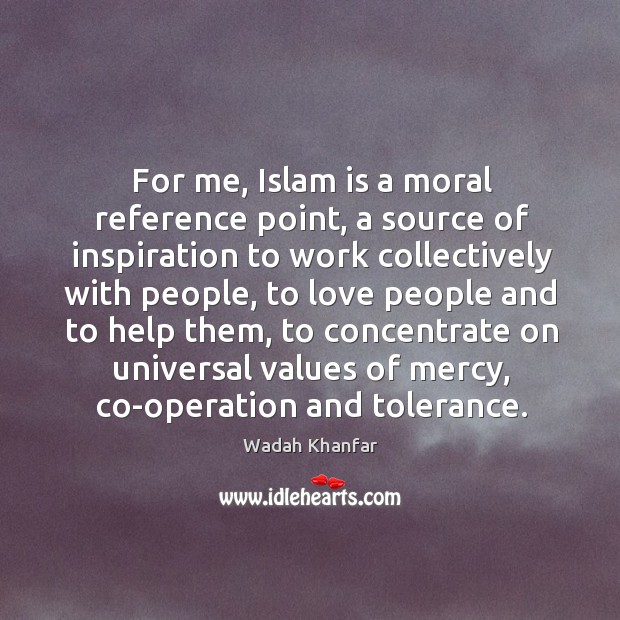 For me, Islam is a moral reference point, a source of inspiration Image