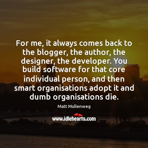 For me, it always comes back to the blogger, the author, the Matt Mullenweg Picture Quote