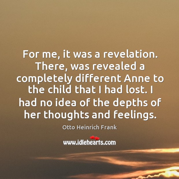 For me, it was a revelation. There, was revealed a completely different anne to the child that I had lost. Image