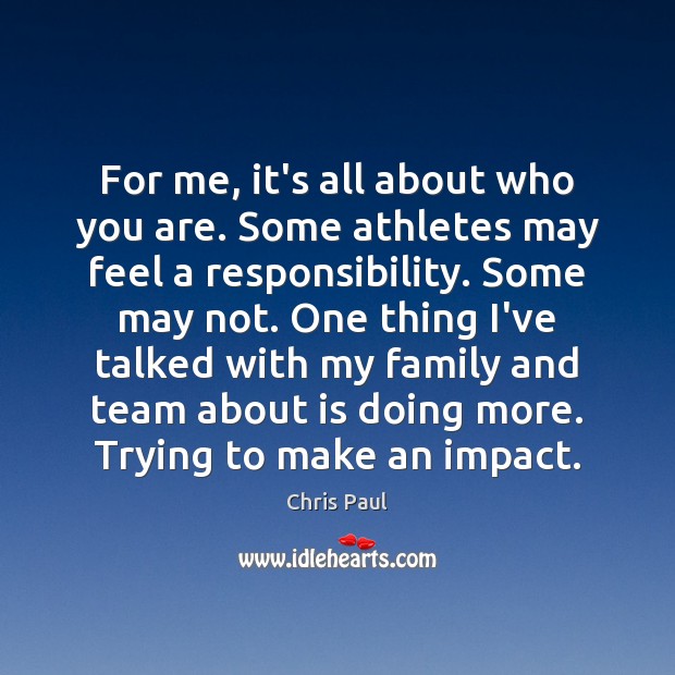 For me, it’s all about who you are. Some athletes may feel Chris Paul Picture Quote