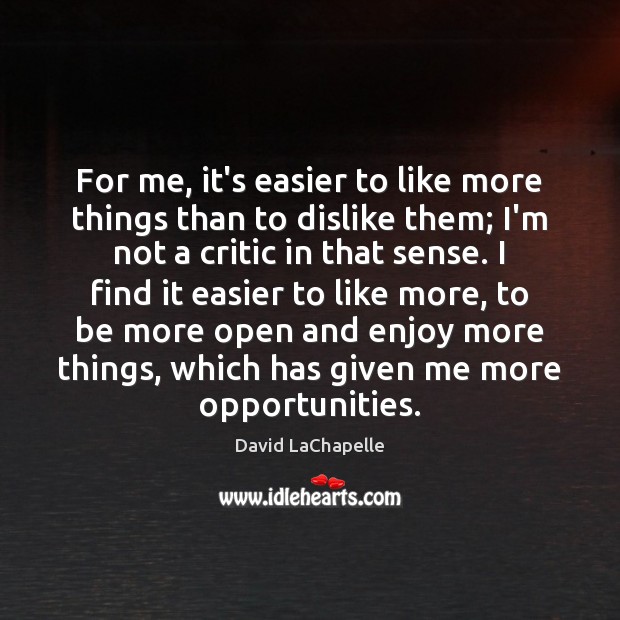 For me, it’s easier to like more things than to dislike them; Image