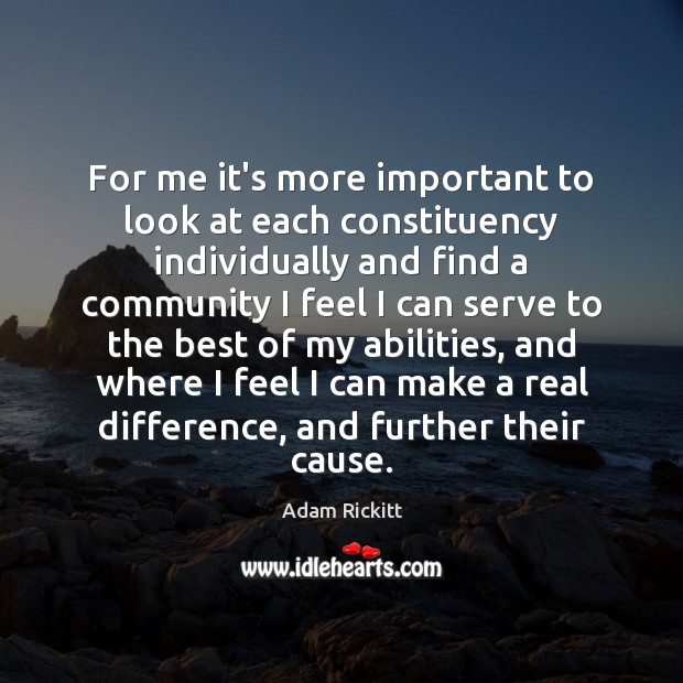For me it’s more important to look at each constituency individually and Serve Quotes Image