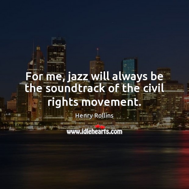 For me, jazz will always be the soundtrack of the civil rights movement. Image