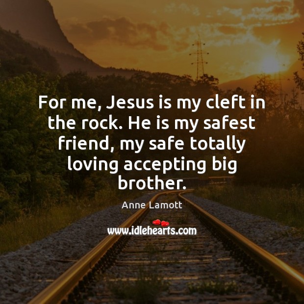 For me, Jesus is my cleft in the rock. He is my Anne Lamott Picture Quote