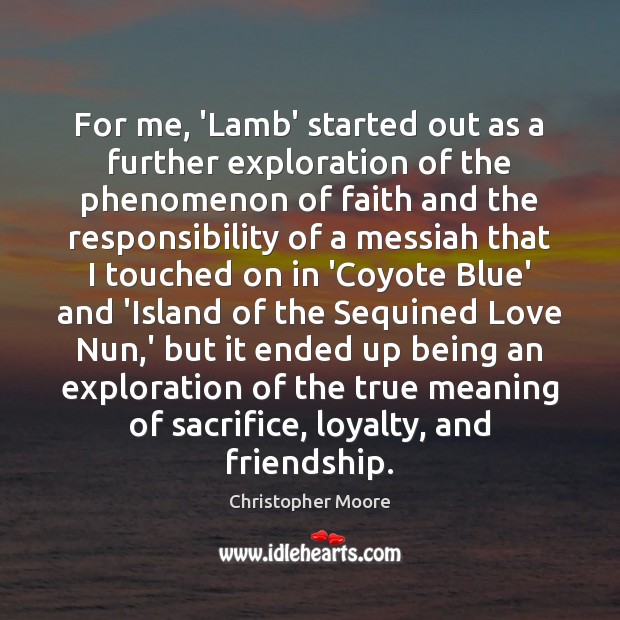 For me, ‘Lamb’ started out as a further exploration of the phenomenon Christopher Moore Picture Quote