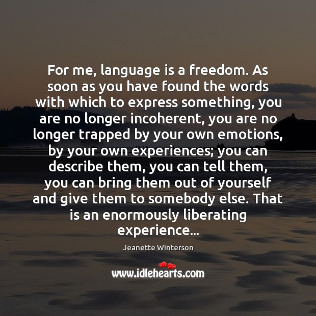 For me, language is a freedom. As soon as you have found Jeanette Winterson Picture Quote