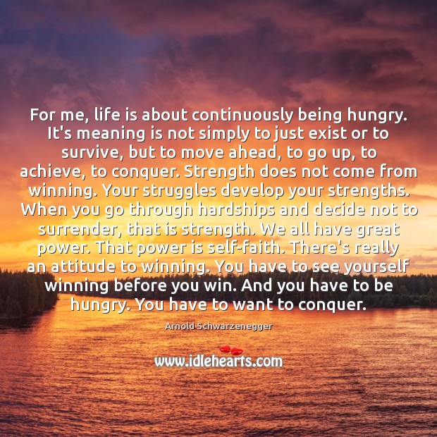 For me, life is about continuously being hungry. It’s meaning is not Image