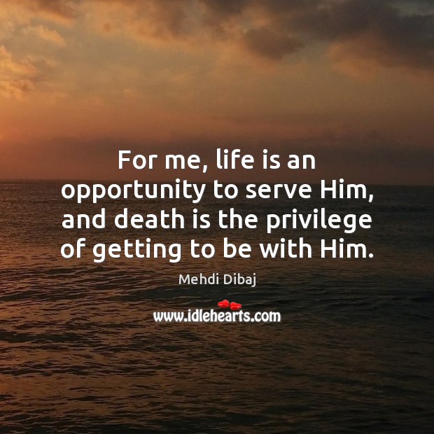 For me, life is an opportunity to serve Him, and death is Death Quotes Image