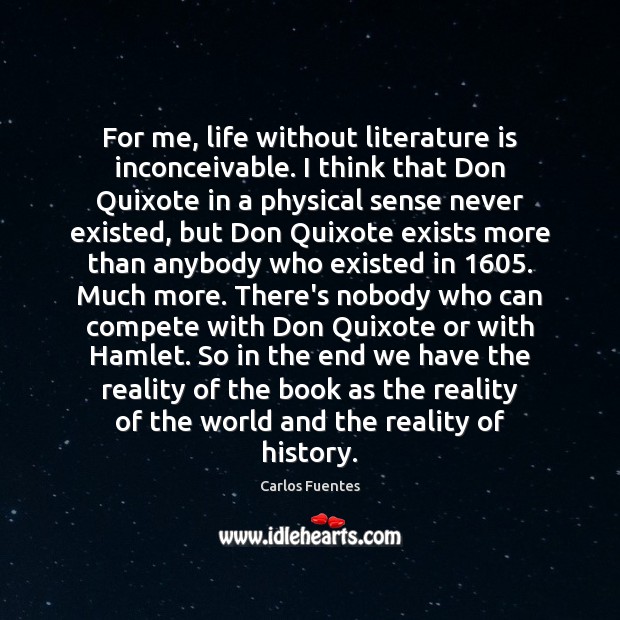 For me, life without literature is inconceivable. I think that Don Quixote Image