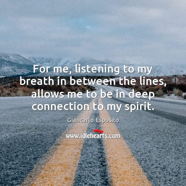 For me, listening to my breath in between the lines, allows me Image