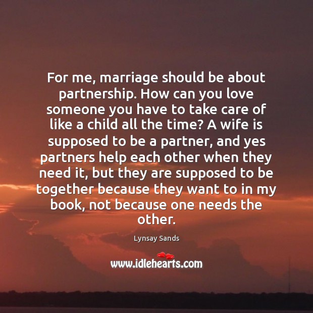 For me, marriage should be about partnership. How can you love someone Image