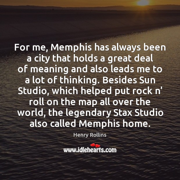 For me, Memphis has always been a city that holds a great Henry Rollins Picture Quote