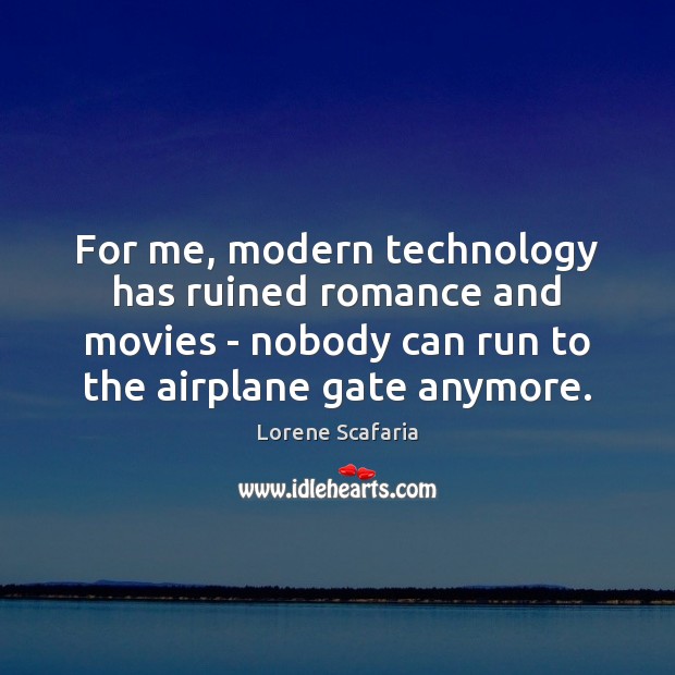 For me, modern technology has ruined romance and movies – nobody can Lorene Scafaria Picture Quote