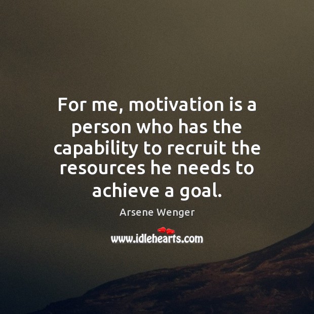 For me, motivation is a person who has the capability to recruit Image