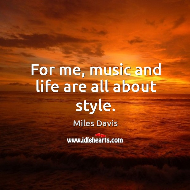 For me, music and life are all about style. Image