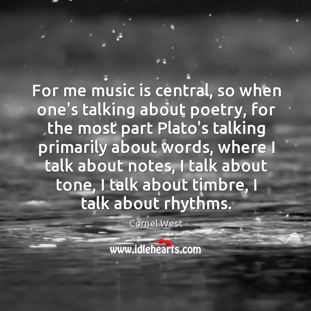 For me music is central, so when one’s talking about poetry, for Cornel West Picture Quote