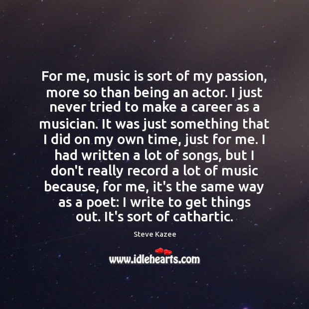 For me, music is sort of my passion, more so than being Steve Kazee Picture Quote